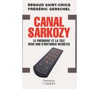 Canal Sarkozy - Le Président Et La Télévision Deux Ans D'histoires Secrètes