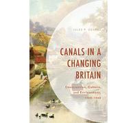 Canals in a Changing Britain: Construction, Culture, and Environment, 1760-1968