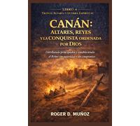 CANÁN: ALTARES, REYES Y LA CONQUISTA ORDENADA POR DIOS: Derribando Principados y Estableciendo el Reino con Autoridad y sin Compromiso