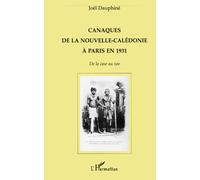 Canaques de la Nouvelle-Calédonie à Paris en 1931 - De la case au zoo - Joël Dauphiné - L'harmattan - Livre