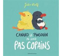 CANARD ET PINGOUIN NE SONT PAS COPAINS - A partir de 2 ans