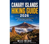 CANARY ISLANDS HIKING GUIDE 2026: Best Trails in Tenerife, Gran Canaria & La Palma with Volcano Walks, Coastal Routes, Maps, Travel Tips & Adventure Itineraries