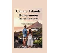 Canary Islands Honeymoon Travel Handbook: Discover Bliss, Adventure, and Timeless Love in Paradise