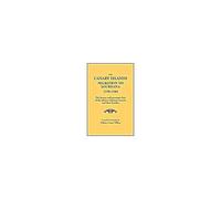 Canary Islands Migration To Louisiana, 1778-1783. The History And Passenger Lists Of The Islenos Volunteer Recruits And Their Families