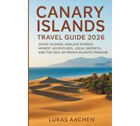 Canary Islands Travel Guide 2026: Seven Islands, Endless Stories: Honest Adventures, Local Secrets, and the Soul of Spain’s Atlantic Paradise