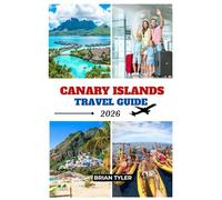 CANARY ISLANDS TRAVEL GUIDE 2026: What to See, Do, and Taste - Island-Hopping Secrets, Local Experiences & Complete Travel Planning for Tenerife, Gran Canaria, Lanzarote, Fuerteventura & More