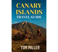 Canary Islands Travel Guide: Explore Tenerife, Gran Canaria, Lanzarote & More with Insider Tips, Hidden Gems, and Up-to-Date 2025 Travel Advice