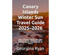 Canary Islands Winter Sun Travel Guide 2025-2026: Enjoy mild 20 °C winter days quiet beaches volcanic trails and a warm-weather escape from December to March