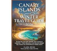 Canary Islands Winter Travel Guide 2026: Escape the Cold with Tenerife, Gran Canaria & Lanzarote - Warm Beaches, Local Secrets, Budget Tips, Winter Sun Destinations & Hidden Gems