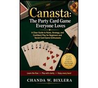 CANASTA: THE PARTY CARD GAME EVERYONE LOVES: A Clear Guide to Rules, Strategy, and Confident Play for Beginners and Social Card Game Enthusiasts