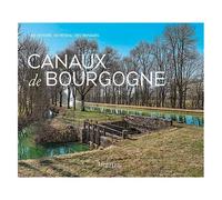 Canaux De Bourgogne - Une Histoire, Un Réseau, Des Paysages