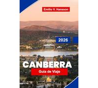 CANBERRA Guía de viaje 2026: Explora museos nacionales, Lake Burley Griffin, instituciones culturales, gastronomía local y consejos prácticos para tu viaje a Australia
