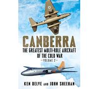 Canberra: The Greatest Multi-Role Aircraft of the Cold War Volume 2