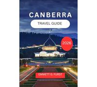 CANBERRA TRAVEL GUIDE 2026: Explore and Enjoy Australia’s Capital City with Itineraries, Food, Accommodation and Practical Tips