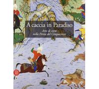 Canby S. R. (Cur.) - A Caccia in Paradiso. Arte Di Corte