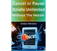 Cancel or Pause Your Kindle Unlimited Subscription Without All the Hassle: How to Cancel or Preferably Pause Your Subscription in Seconds! A Fresh Step-by-Step Guide to Managing Your Membership