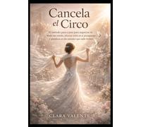 Cancela el Circo: El método paso a paso para organizar tu boda sin estrés, ahorrar miles en el presupuesto y planificar un día auténtico que nadie olvidará.