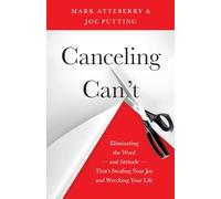 Canceling Can't: Eliminating the Word-and Attitude-That's Stealing Your Joy and Wrecking Your Life