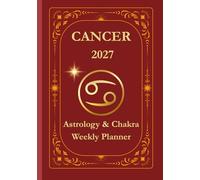 Cancer 2027 Astrological Weekly Planner & Chakra Journal: Personalized Cancer Zodiac Calendar with Weekly Horoscope Guidance, Moon Phases, Affirmations & Soulful Reflections