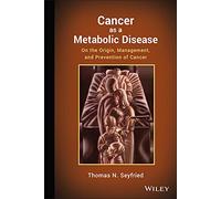 Cancer as a Metabolic Disease: On the Origin, Management, and Prevention of Cancer