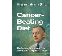 Cancer-Beating Diet: The Metabolic Approach to Preventing & Fighting Cancer - 'Cancer cannot exist in an alkaline environment' Dr. Otto Warburg