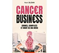 Cancer Business - Crimes, complots et mort de ma mère - Mark Sloan - Marco Pietteur - broché - Essai