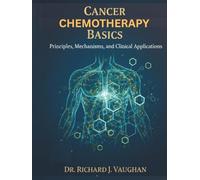 CANCER CHEMOTHERAPY BASICS: Principles, Mechanisms, and Clinical Applications
