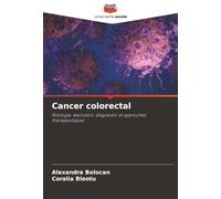 Cancer colorectal: Étiologie, évolution, diagnostic et approches thérapeutiques