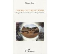 Cancer, cultures et soins Une approche humaniste de la prise en charge des patients - Tiédaba Koné - L'harmattan - broché - Livre