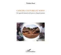 Cancer, cultures et soins Une approche humaniste de la prise en charge des patients - Tiédaba Koné - L'harmattan - broché - Livre