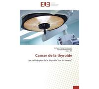 Cancer de la thyroïde Les pathologies de la thyroïde "cas du cancer" - Achwak Fatna Bendouida - Universitaires Europeennes - broché - Etude