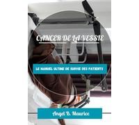 CANCER DE LA VESSIE: Le manuel ultime de survie des patients