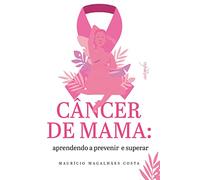Câncer de Mama: Aprendendo a Prevenir e Superar