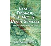 Cancer Diagnosis Is Not A Death Sentence