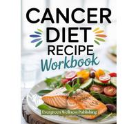 CANCER DIET RECIPE WORKBOOK: PRACTICAL MEAL PLANNING, REFLECTION PROMPTS, AND ACTION PLANS FOR BETTER DAILY LIVING