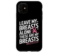 Cancer du Sein Laisse Mes Seins Seuls Ces sont Mes Seins Coque pour iPhone 11