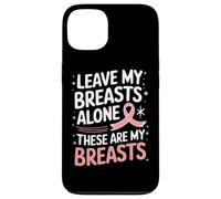 Cancer du Sein Laisse Mes Seins Seuls Ces sont Mes Seins Coque pour iPhone 13