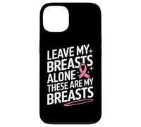 Cancer du Sein Laisse Mes Seins Seuls Ces sont Mes Seins Coque pour iPhone 13