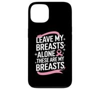 Cancer du Sein Laisse Mes Seins Seuls Ces sont Mes Seins Coque pour iPhone 13