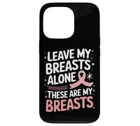 Cancer du Sein Laisse Mes Seins Seuls Ces sont Mes Seins Coque pour iPhone 13 Pro