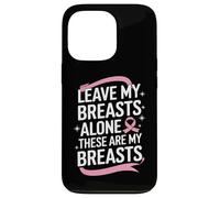 Cancer du Sein Laisse Mes Seins Seuls Ces sont Mes Seins Coque pour iPhone 13 Pro