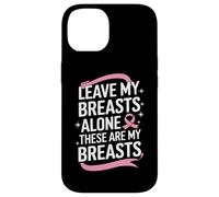 Cancer du Sein Laisse Mes Seins Seuls Ces sont Mes Seins Coque pour iPhone 14