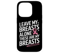 Cancer du Sein Laisse Mes Seins Seuls Ces sont Mes Seins Coque pour iPhone 14 Pro