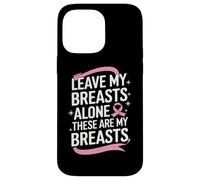 Cancer du Sein Laisse Mes Seins Seuls Ces sont Mes Seins Coque pour iPhone 14 Pro Max