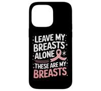 Cancer du Sein Laisse Mes Seins Seuls Ces sont Mes Seins Coque pour iPhone 14 Pro Max