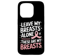 Cancer du Sein Laisse Mes Seins Seuls Ces sont Mes Seins Coque pour iPhone 15 Pro