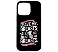Cancer du Sein Laisse Mes Seins Seuls Ces sont Mes Seins Coque pour iPhone 15 Pro Max