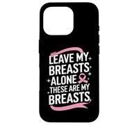 Cancer du Sein Laisse Mes Seins Seuls Ces sont Mes Seins Coque pour iPhone 16 Pro