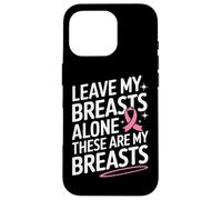 Cancer du Sein Laisse Mes Seins Seuls Ces sont Mes Seins Coque pour iPhone 16 Pro