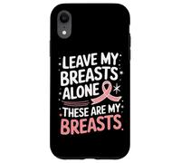 Cancer du Sein Laisse Mes Seins Seuls Ces sont Mes Seins Coque pour iPhone XR